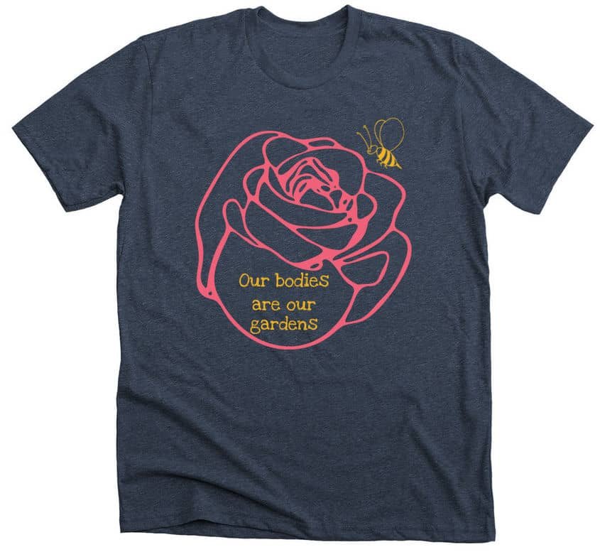 T-shirt, "Our bodies are our gardens"