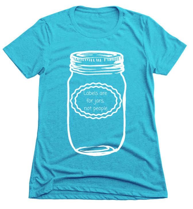 T-shirt, "Labels are for jars not people"