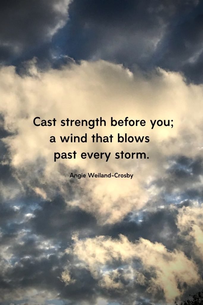 inspirational quote with storm clouds and moving white clouds..."Cast strength before you; a wind tha blows past eery storm."