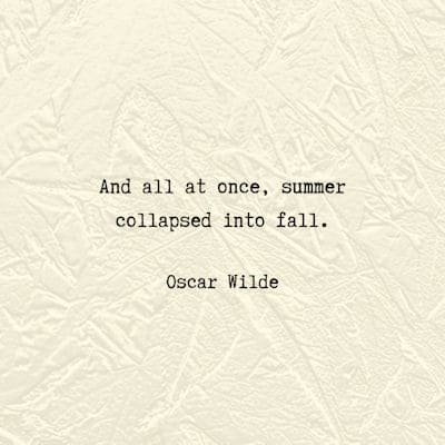 Oscar Wilde summr to fall quote...