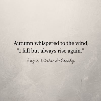 inspirational autumn quote by Angie Weiland-Crosby