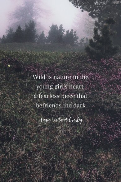 wild is nature in the young girl's heart quote