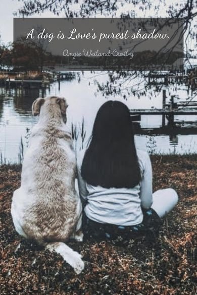 A dog is Love's purest shadow.